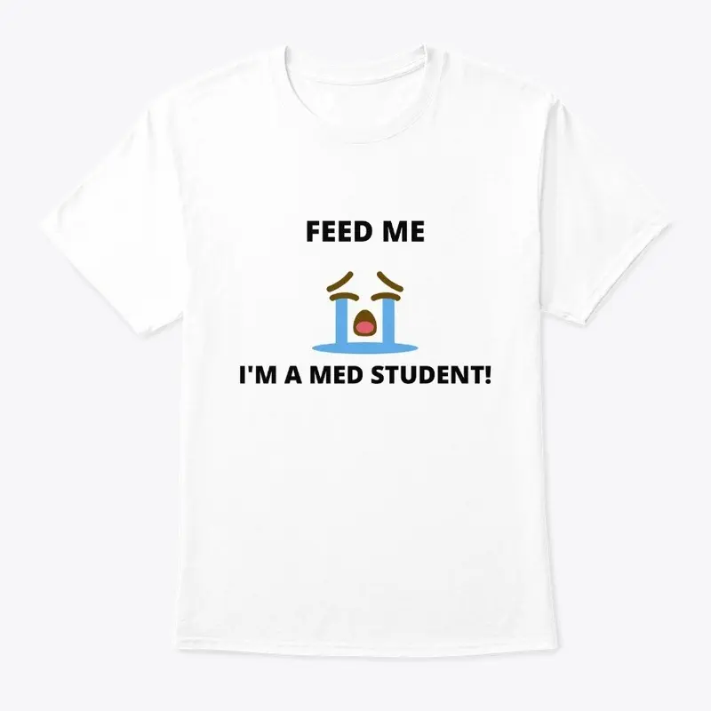 Feed me! I'm a Med Student!