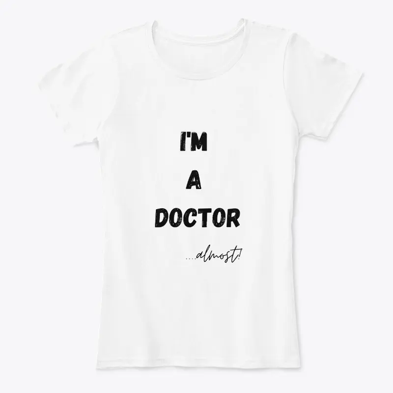 I'm a Doctor... Almost!